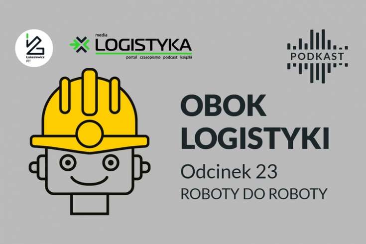 Podcast &quot;Obok logistyki&quot; - Odcinek 23: Roboty do roboty!