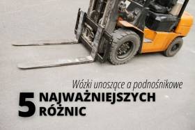 Wózki unoszące a podnośnikowe - 5 najważniejszych różnic