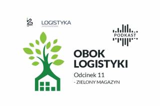 Nowy odcinek podcastu &quot;Obok logistyki&quot;: Zielony magazyn