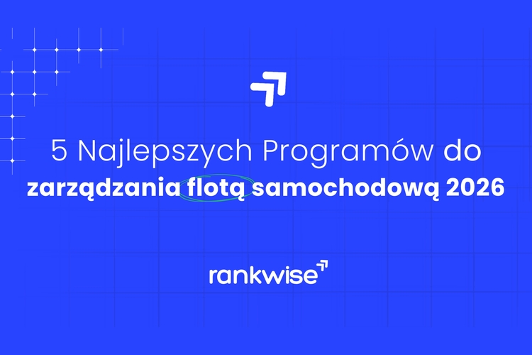 5 najlepszych program&oacute;w do zarządzania flotą samochodową 2026