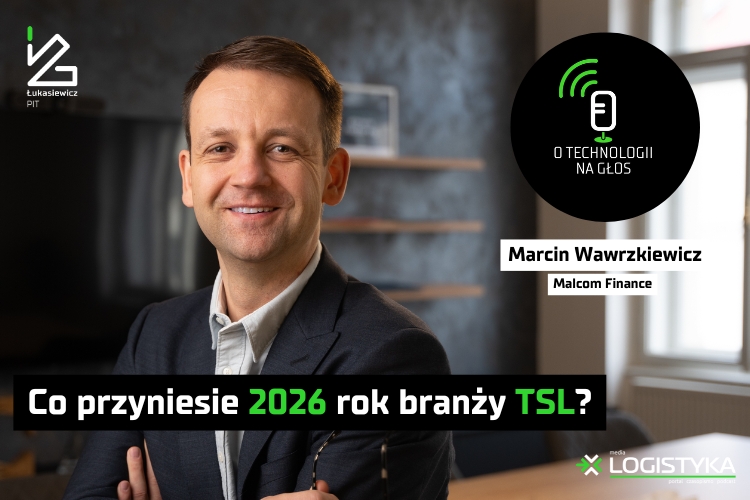 Podcast "O technologii na głos" - cykl "Obok logistyki" - Co przyniesie &nbsp;2026 rok branży TSL?