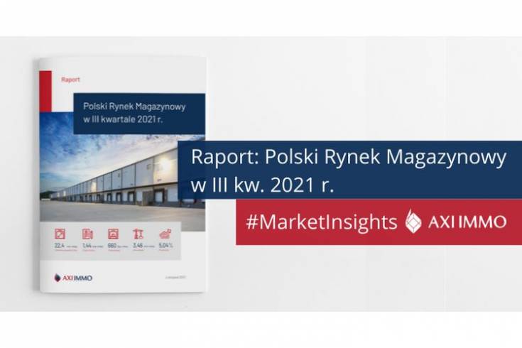 Raport AXI IMMO - Polski rynek magazynowy w III kw. 2021 r.