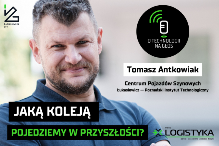 Podcast &quot;O technologii na głos&quot; - cykl &quot;Obok logistyki&quot; - Odcinek 31: Jaką koleją pojedziemy w przyszłości?