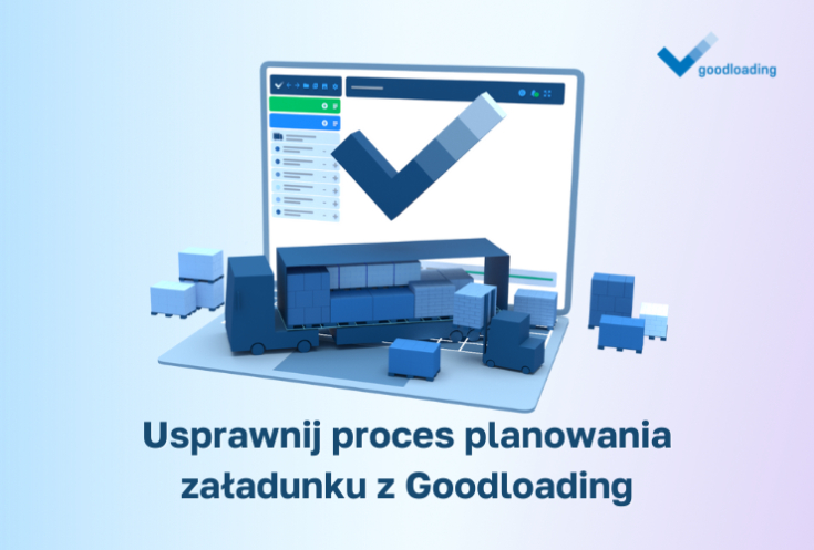 Planowanie załadunku? Zobacz jak usprawnić ten proces z Goodloading