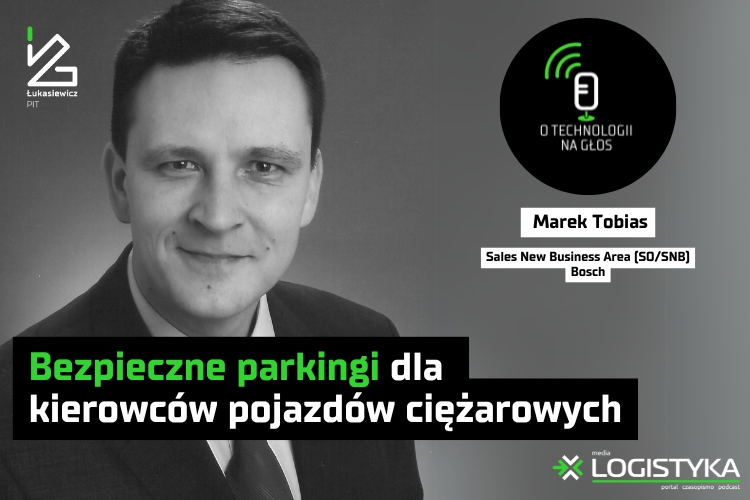 Podcast &quot;O technologii na głos&quot; - cykl &quot;Obok logistyki&quot; - Bezpieczne parkingi dla kierowców pojazdów ciężarowych