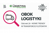 Podcast "Obok logistyki" - Odcinek 26: Nowe trendy w transporcie flotowym