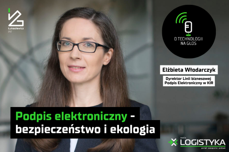 Podcast &quot;O technologii na głos&quot; - cykl &quot;Obok logistyki&quot; - Odcinek 72: Podpis elektroniczny - bezpieczeństwo i ekologia