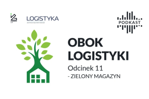 Podcast &quot;Obok logistyki&quot; - Odcinek 11: Zielony magazyn