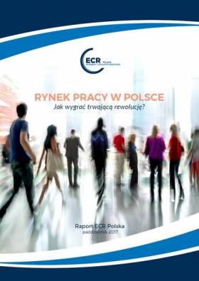 Rynek pracy w Polsce. Jak wygrać trwającą rewolucję? Raport grupy roboczej ECR w HR