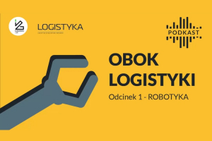 Podcast &quot;Obok logistyki&quot; - Odcinek 1: Robotyka