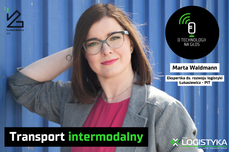 Podcast &quot;O technologii na głos&quot; - cykl &quot;Obok logistyki&quot; - Transport intermodalny